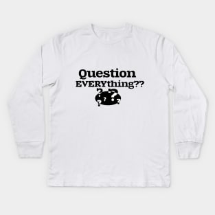 Question EVERYthing?? Kids Long Sleeve T-Shirt
